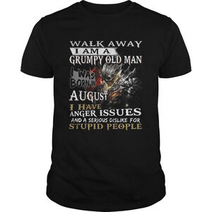 Walk Away I Am A Grumpy Old Man I Was Born In August Shirt